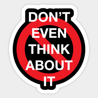 Don't Even Think About It Snarky Design With a Do Not Sign Sticker